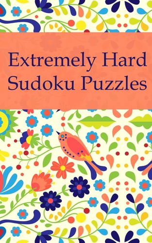 Extremely Hard Sudoku Puzzles 100 Sudoku Puzzles / Very Small Size / Fits in Handbags / Includes Solutions / Suitable for Sudoku Experts