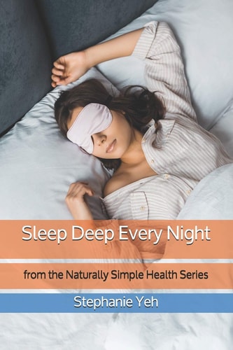 Sleep Deep Every Night From the Naturally Simple Health Series
