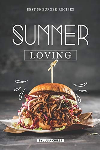 Summer Loving Best 50 Burger Recipes