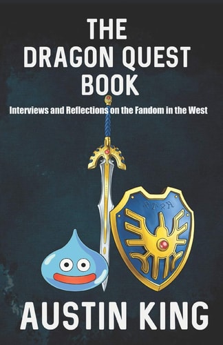 The Dragon Quest Book Interviews and Reflections on the Fandom in the West