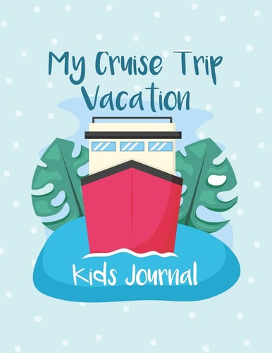 My Cruise Trip Vacation A Vacation Diary with Ocean Animals Graphics for Kids of All Ages