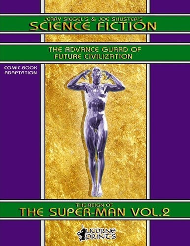 Jerry Siegel's & Joe Shuster's Science Fiction Vol. 2 (Annotated) (Illustrated) The Reign of the Super-Man - Comic Book Adaptation