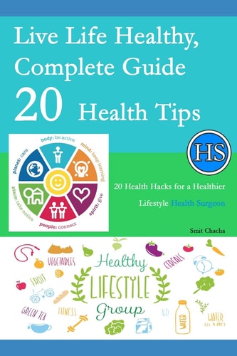 Live Life Healthy, Complete Guide 20 Health Tips 20 Health Hacks for a Healthier Lifestyle - Health Surgeon
