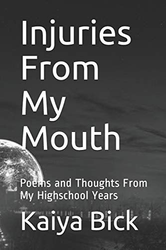 Injuries From My Mouth Poems and Thoughts From My Highschool Years