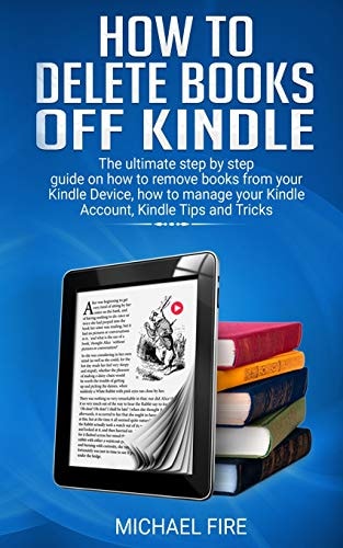 How to Delete Books Off Kindle The Ultimate Step by Step Guide on How to Remove Books from Your Kindle Device, How to Manage Your Kindle Account, Kindle Tips and Tricks