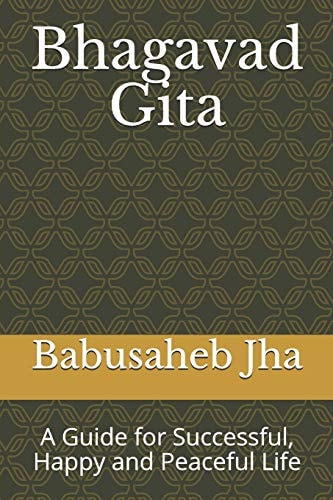 Bhagavad Gita A Guide for Successful, Happy and Peaceful Life