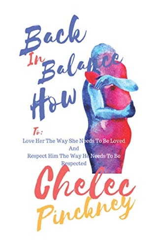 Back in Balance How To Love Her the Way She Needs to Be Need and Respect Him the Way He Needs to Be Respected