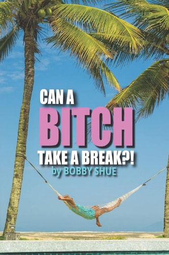 Can a Bitch Take a Break?!