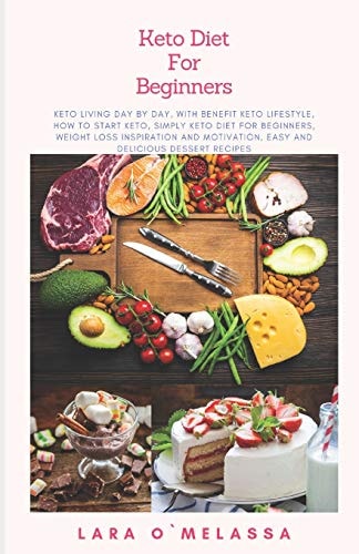 Keto Diet For Beginners Keto Living Day By Day, With Benefit Keto Lifestyle, How To Start Keto, Simply Keto Diet For Beginners, Weight Loss Inspiration And Motivation, Easy and Delicious Dessert Recipes