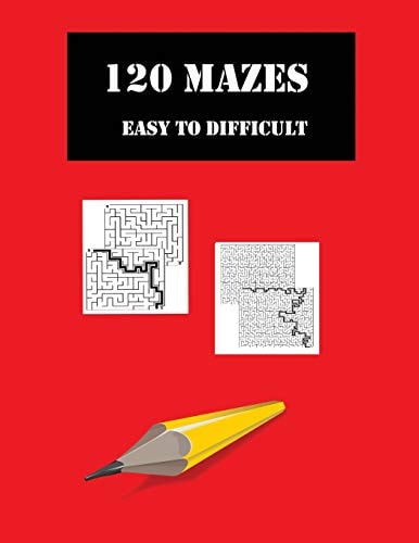 120 Mazes Easy to Difficult For Adults Or Children. Brain Games to Keep Minds Active and Develop Problem Solving Skills