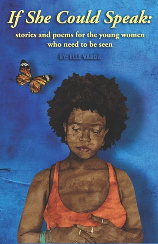 If She Could Speak Stories and Poems for the Young Who Need to Be Seen