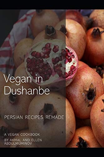 Vegan in Dushanbe Persian Recipes Remade