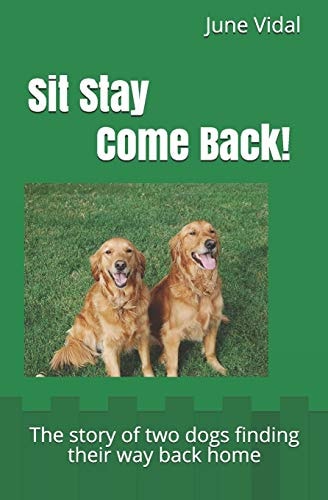 Sit - Stay Come Back! The Story of Two Dogs Finding Their Way Back Home