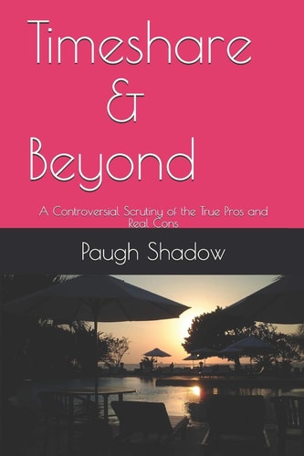 Timeshare and Beyond A Controversial Scrutiny of the True Pros and Real Cons
