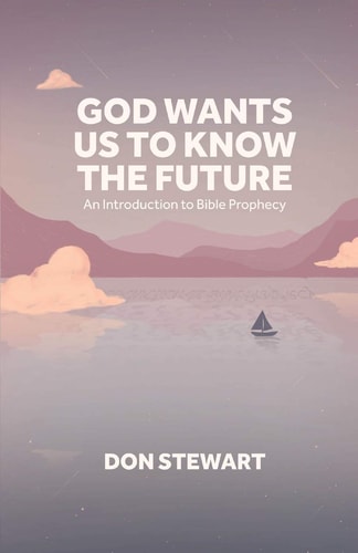 God Wants Us To Know The Future An Introduction to Bible Prophecy