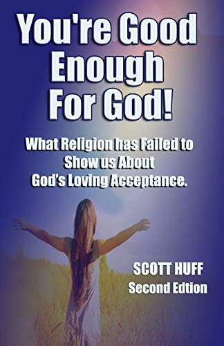 You're Good Enough For God What Religion Has Failed To Show Us About God's Loving Acceptance.