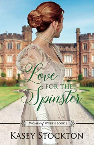 Love for the Spinster A Regency Romance (Women of Worth Book 2)