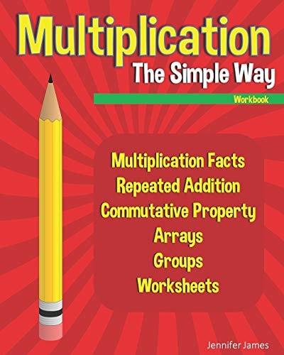 Multiplication The Simple Way Workbook Multiplication Facts, Repeated Addition, Commutative Property, Arrays, Groups, Worksheets