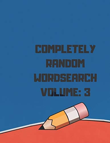 Completely Random Wordsearch Volume 3: Challenge Your Mind With These Super Brain Challenging Word Finds Great For Adults and Travelers