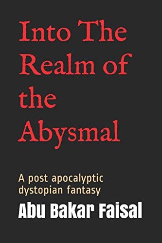 Into The Realm of the Abysmal A Post Apocalyptic Dystopian Fantasy