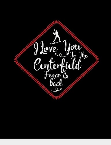 I Love You To The Centerfield Fence & Back Baseball College Ruled Composition Notebook