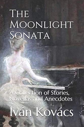 The Moonlight Sonata A Collection of Stories, Novellas and Anecdotes