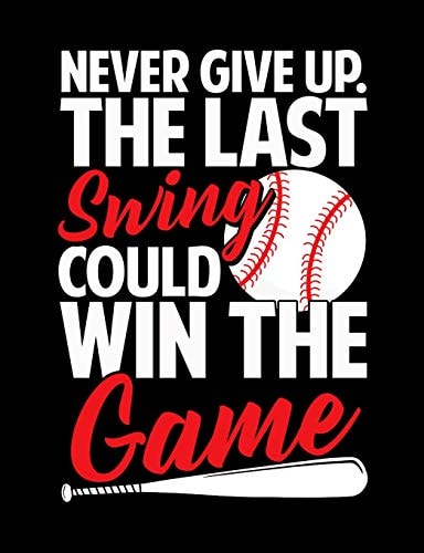 Never Give Up The Last Swing Could Win The Game College Ruled Composition Notebook For Baseball Sports Fans