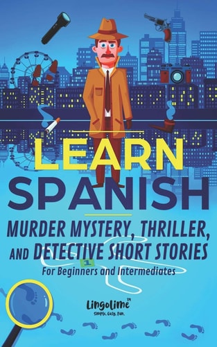Learn Spanish Murder Mystery, Thriller, and Detective Short Stories for Beginners and Intermediates