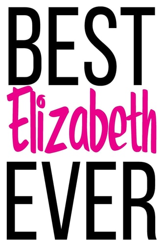Best Elizabeth Ever 6x9 College Ruled Line Paper 150 Pages