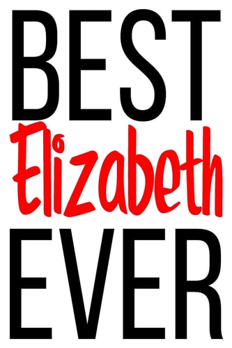 Best Elizabeth Ever 6x9 College Ruled Line Paper 150 Pages