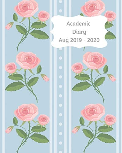 Academic Diary Aug 2019-2020 8x10 Day to a Page Academic Year Diary, Hourly Appointments and Space for Notes on Each Page. Perfect for Teachers, Students and Small Business Owners. Blue Design with Pink Roses