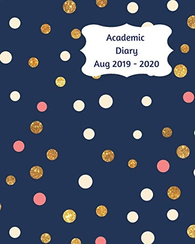 Academic Diary Aug 2019-2020 8x10 Day to a Page Academic Year Diary, Hourly Appointments and Space for Notes on Each Page. Perfect for Teachers, Students and Small Business Owners. Navy Design with White, Pink and Gold Dots