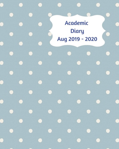 Academic Diary Aug 2019-2020 8x10 Day to a Page Academic Year Diary, Hourly Appointments and Space for Notes on Each Page. Perfect for Teachers, Students and Small Business Owners. Blue Grey Design with Small White Polka Dots