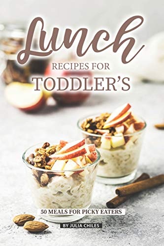 Lunch Recipes for Toddler's 50 Meals for Picky Eaters