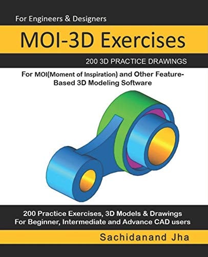 MOI-3D Exercises 200 3D Practice Drawings For MOI(Moment of Inspiration) and Other Feature-Based 3D Modeling Software