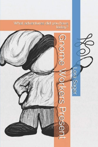 Gnome Workers Present What Adventures Did You Have Today?