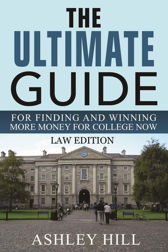 The Ultimate Guide for Finding and Winning More Money for College Now Law Edition