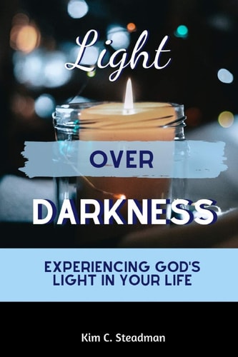 Light Over Darkness Experiencing God's Light in Your Life