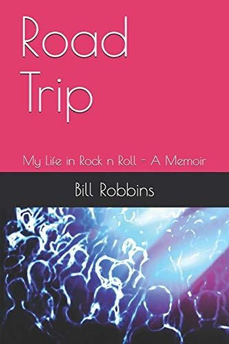 Road Trip My Life in Rock N Roll - a Memoir