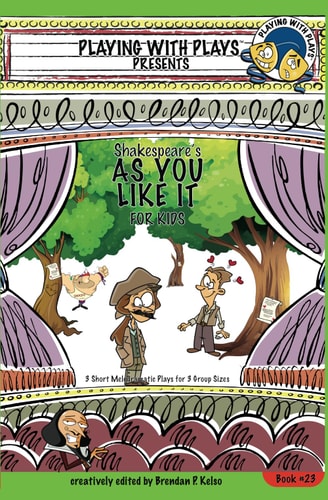 Shakespeare's As You Like It for Kids 3 Short Melodramatic Plays for 3 Group Sizes