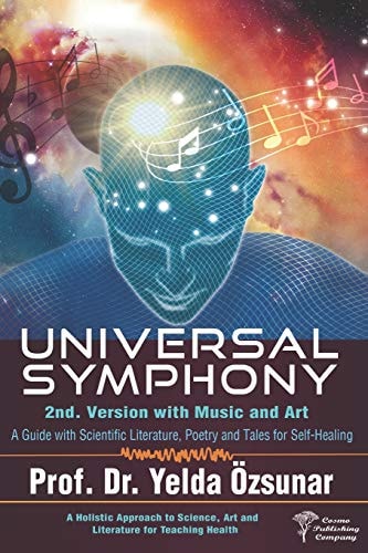 Universal Symphony - 2nd Version A Guide with Scientific Literature, Poetry and Tales for Self-Healing