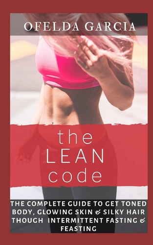 The Lean Code The Complete Guide to Get Toned Body, Glowing Skin & Silky Hair Through Intermittent Fasting & Feasting
