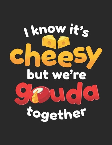 I Know It's Cheesy But We're Gouda Together One of the Cheesiest Notebook Gifts You'll Give