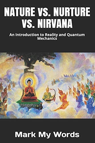 NATURE Vs. NURTURE Vs. NIRVANA An Introduction to Reality and Quantum Mechanics