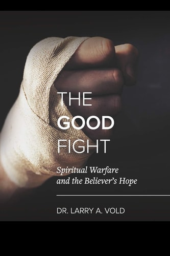 The Good Fight Spiritual Warfare and the Believer's Hope