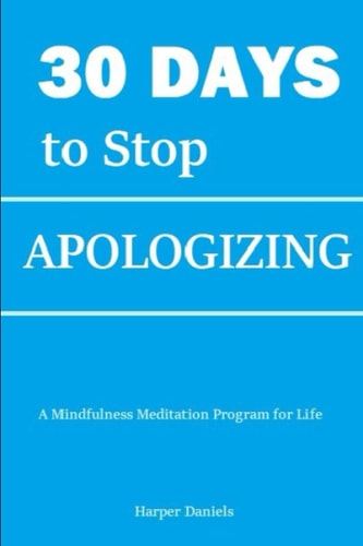 30 Days to Stop Apologizing A Mindfulness Program with a Touch of Humor