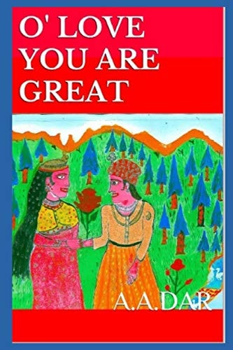 O' Love You Are Great A. A. Dar