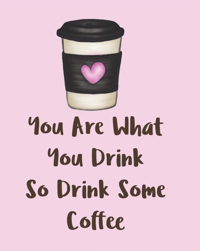 You Are What You Drink So Drink Some Coffee Adorable Kawaii Pages for Sketching, Coloring, Imagining and Drawing Super Cute Things!