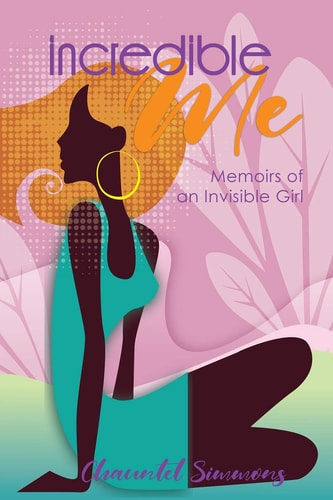 Incredible Me Memoirs of an Invisible Girl