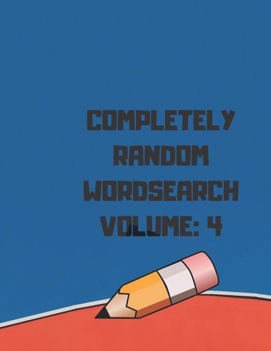 Completely Random WordSearch Volume 4: 200 Puzzles That Will Challenge Your Brain And Provide Entertainment While Traveling Or On Vacation